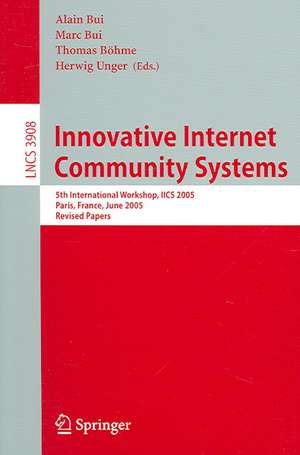 Innovative Internet Community Systems: 5th International Workshop, IICS 2005, Paris, France, June 20-22, 2005. Revised Papers de Alain Bui