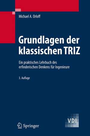 Grundlagen der klassischen TRIZ: Ein praktisches Lehrbuch des erfinderischen Denkens für Ingenieure de Michael A. Orloff