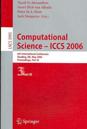 Computational Science - ICCS 2006: 6th International Conference, Reading, UK, May 28-31, 2006, Proceedings, Part III de Vassil N. Alexandrov