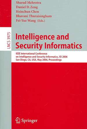 Intelligence and Security Informatics: IEEE International Conference on Intelligence and Security Informatics, ISI 2006, San Diego, CA, USA, May 23-24, 2006. de Sharad Mehrotra