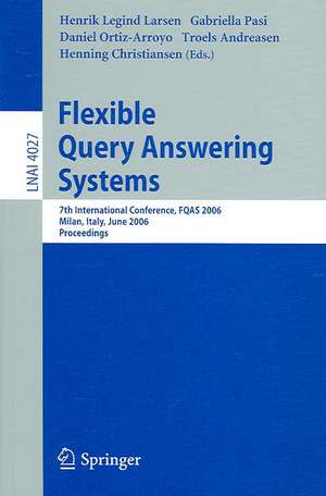 Flexible Query Answering Systems: 7th International Conference, FQAS 2006, Milan, Italy, June 7-10, 2006 de Henrik Legind Larsen