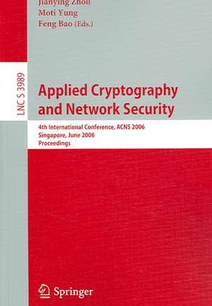 Applied Cryptography and Network Security: 4th International Conference, ACNS 2006, Singapore, June 6-9, 2006, Proceedings de Jianying Zhou