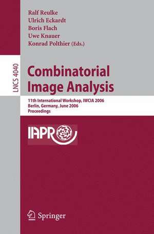 Combinatorial Image Analysis: 11th International Workshop, IWCIA 2006, Berlin, Germany, June 19-21, 2006, Proceedings de Ralf Reulke