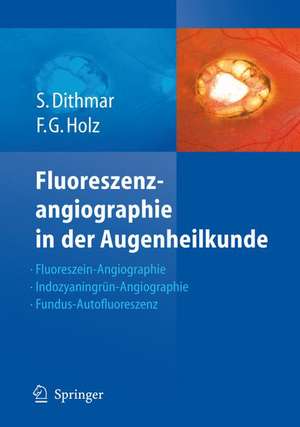 Fluoreszenzangiographie in der Augenheilkunde: Fluoreszein-Angiographie, Indozyaningrün-Angiographie und Fundus-Autofluoreszenz de Stefan Dithmar