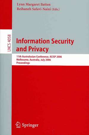 Information Security and Privacy: 11th Australasian Conference, ACISP 2006, Melbourne, Australia, July 3-5, 2006, Proceedings de Lynn Batten