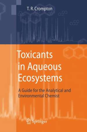 Toxicants in Aqueous Ecosystems: A Guide for the Analytical and Environmental Chemist de T. R. Crompton