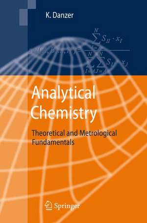 Analytical Chemistry: Theoretical and Metrological Fundamentals de Klaus Danzer