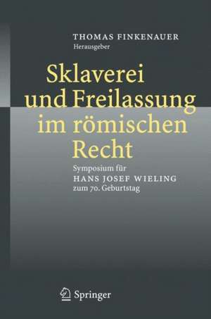 Sklaverei und Freilassung im römischen Recht: Symposium für Hans Josef Wieling zum 70. Geburtstag de Thomas Finkenauer