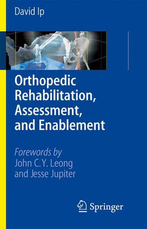 Orthopedic Rehabilitation, Assessment, and Enablement de David Ip