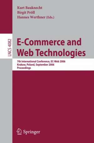 E-Commerce and Web Technologies: 7th International Conference, EC-Web 2006, Krakow, Poland, September 5-7, 2006, Proceedings de Kurt Bauknecht