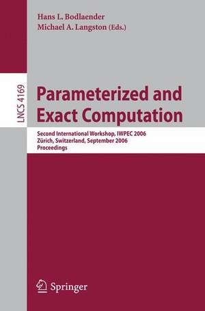 Parameterized and Exact Computation: Second International Workshop, IWPEC 2006, Zürich, Switzerland, September 13-15, 2006, Proceedings de Hans L. Bodlaender