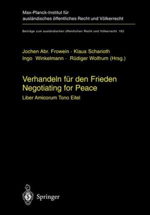 Verhandeln für den Frieden - Negotiating for Peace: Liber amicorum Tono Eitel de Jochen Abr. Frowein