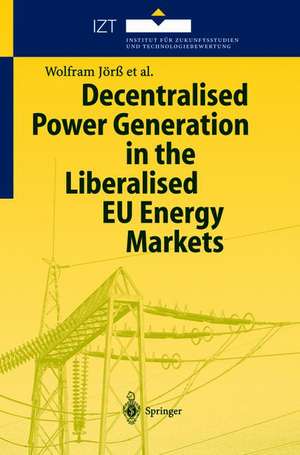 Decentralised Power Generation in the Liberalised EU Energy Markets: Results from the DECENT Research Project de Wolfram Jörß