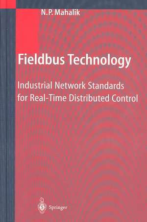 Fieldbus Technology: Industrial Network Standards for Real-Time Distributed Control de Nitaigour P. Mahalik