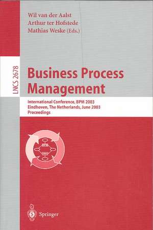 Business Process Management: International Conference, BPM 2003, Eindhoven, The Netherlands, June 26-27, 2003, Proceedings de Wil van der Aalst