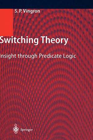 Switching Theory: Insight through Predicate Logic de Shimon Peter Vingron