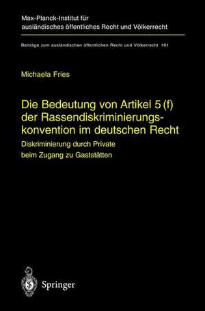 Die Bedeutung von Artikel 5(f) der Rassendiskriminierungskonvention im deutschen Recht: Diskriminierung durch Private beim Zugang zu Gaststätten de Michaela Fries