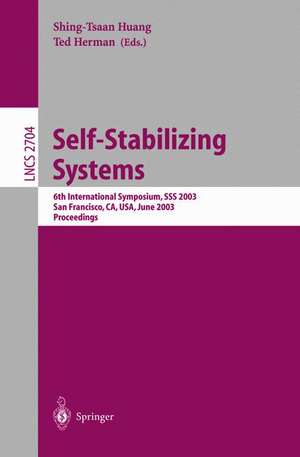 Self-Stabilizing Systems: 6th International Symposium, SSS 2003, San Francisco, CA, USA, June 24-25, 2003, Proceedings de Shing-Tsaan Huang