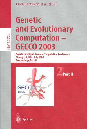 Genetic and Evolutionary Computation — GECCO 2003: Genetic and Evolutionary Computation Conference Chicago, IL, USA, July 12–16, 2003 Proceedings, Part II de Erick Cantú-Paz