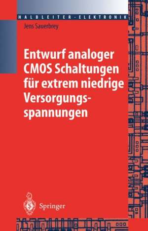 Entwurf analoger CMOS Schaltungen für extrem niedrige Versorgungsspannungen de Jens Sauerbrey