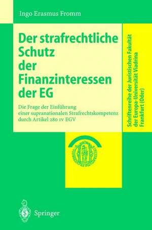 Der strafrechtliche Schutz der Finanzinteressen de EG: Die Frage der Einführung einer supranationalen Strafrechtskompetenz durch Artikel 280 IV EGV de Ingo Erasmus Fromm