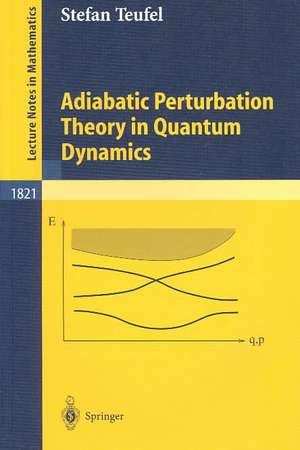 Adiabatic Perturbation Theory in Quantum Dynamics de Stefan Teufel