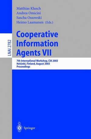 Cooperative Information Agents VII: 7th International Workshop, CIA 2003, Helsinki, Finland, August 27-29, 2003, Proceedings de Matthias Klusch