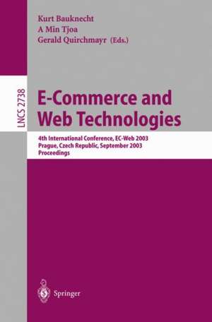 E-Commerce and Web Technologies: 4th International Conference, EC-Web, Prague, Czech Republic, September 2-5, 2003, Proceedings de Kurt Bauknecht