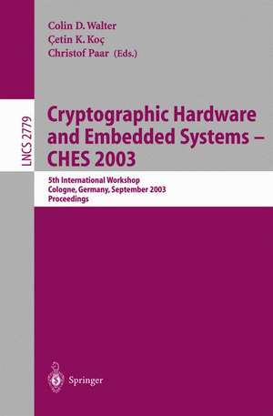 Cryptographic Hardware and Embedded Systems -- CHES 2003: 5th International Workshop, Cologne, Germany, September 8-10, 2003, Proceedings de Colin D. Walter