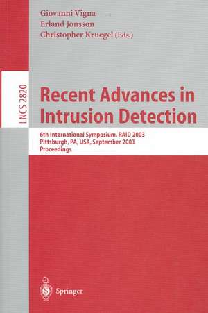 Recent Advances in Intrusion Detection: 6th International Symposium, RAID 2003, Pittsburgh, PA, USA, September 8-10, 2003, Proceedings de Giovanni Vigna