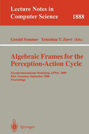 Algebraic Frames for the Perception-Action Cycle: Second International Workshop, AFPAC 2000, Kiel, Germany, September 10-11, 2000 Proceedings de Gerald Sommer