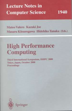 High Performance Computing: Third International Symposium, ISHPC 2000 Tokyo, Japan, October 16-18, 2000 Proceedings de Mateo Valero