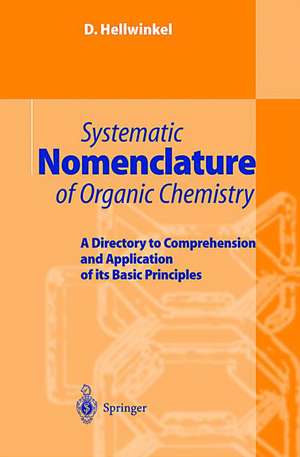 Systematic Nomenclature of Organic Chemistry: A Directory to Comprehension and Application of its Basic Principles de D. Hellwinkel