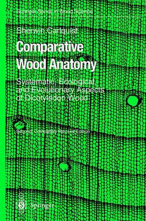 Comparative Wood Anatomy: Systematic, Ecological, and Evolutionary Aspects of Dicotyledon Wood de Sherwin Carlquist