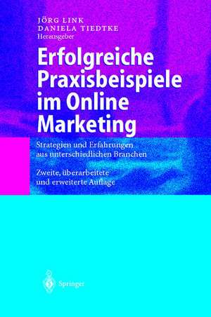 Erfolgreiche Praxisbeispiele im Online Marketing: Strategien und Erfahrungen aus unterschiedlichen Branchen de Jörg Link