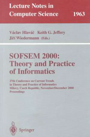 SOFSEM 2000: Theory and Practice of Informatics: 27th Conference on Current Trends in Theory and Practice of Informatics Milovy, Czech Republic, November 25 - December 2, 2000 Proceedings de Vaclav Hlavac