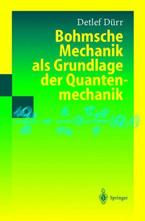 Bohmsche Mechanik als Grundlage der Quantenmechanik de Detlef Dürr