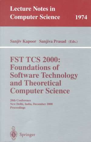 FST TCS 2000: Foundations of Software Technology and Theoretical Science: 20th Conference, New Delhi, India, December13-15, 2000 Proceedings de Sanjiv Kapoor