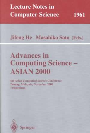 Advances in Computing Science - ASIAN 2000: 6th Asian Computing Science Conference Penang, Malaysia, November 25-27, 2000 Proceedings de Jifeng He