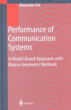 Performance of Communication Systems: A Model-Based Approach with Matrix-Geometric Methods de Alexander Ost