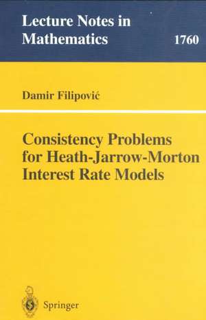 Consistency Problems for Heath-Jarrow-Morton Interest Rate Models de Damir Filipovic