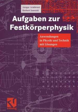 Aufgaben zur Festkörperphysik: Anwendungen in Physik und Technik mit Lösungen de Ansgar Armbrust