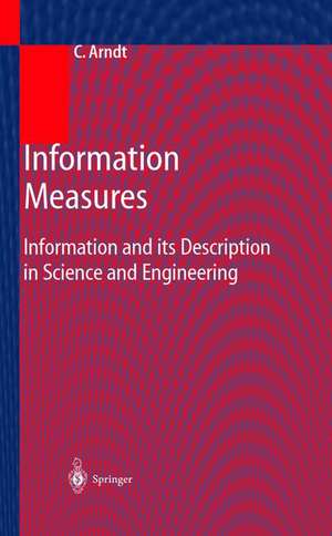 Information Measures: Information and its Description in Science and Engineering de Christoph Arndt