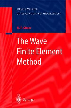 The Wave Finite Element Method de Boris F. Shorr