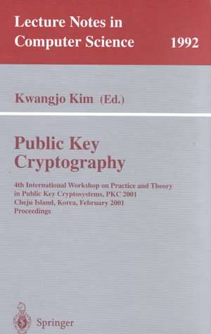 Public Key Cryptography: 4th International Workshop on Practice and Theory in Public Key Cryptosystems, PKC 2001, Cheju Island, Korea, February 13-15, 2001. Proceedings de Kwangjo Kim