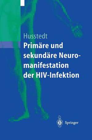 Primäre und sekundäre Neuromanifestationen der HIV-Infektion de I. W. Husstedt