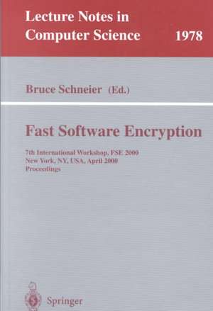 Fast Software Encryption: 7th International Workshop, FSE 2000, New York, NY, USA, April 10-12, 2000. Proceedings de Bruce Schneier