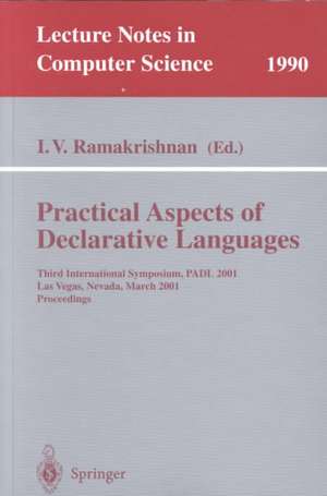 Practical Aspects of Declarative Languages: Third International Symposium, PADL 2001 Las Vegas, Nevada, March 11-12, 2001 Proceedings de I.V. Ramakrishnan