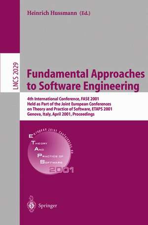 Fundamental Approaches to Software Engineering: 4th International Conference, FASE 2001 Held as Part of the Joint European Conferences on Theory and Practice of Software, ETAPS 2001 Genova, Italy, April 2-6. 2001 Proceedings de Heinrich Hussmann