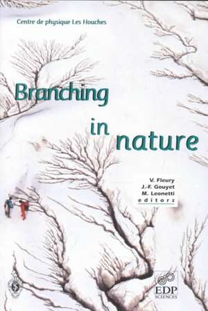 Branching in Nature: Dynamics and Morphogenesis of Branching Structures, from Cell to River Networks de V. Fleury